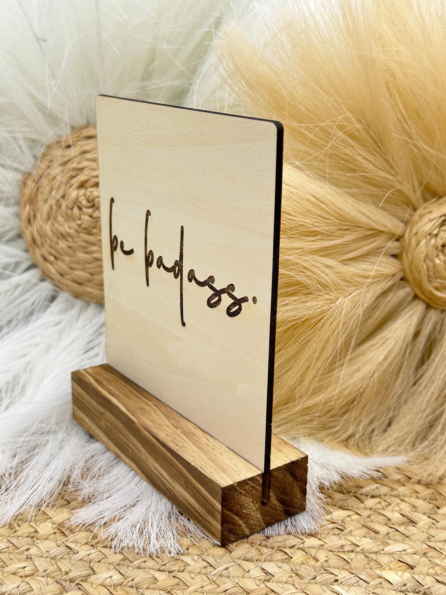 Be Badass | Desk Sign | Motivational Office Decor | Empowering Sayings | Mindfulness Gift | Shelf Sign | Rustic home Decor | Boho Decor |