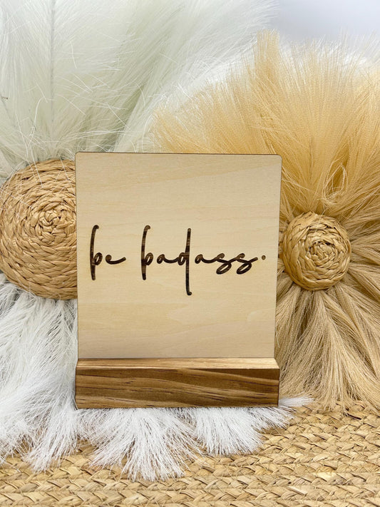 Be Badass | Desk Sign | Motivational Office Decor | Empowering Sayings | Mindfulness Gift | Shelf Sign | Rustic home Decor | Boho Decor |
